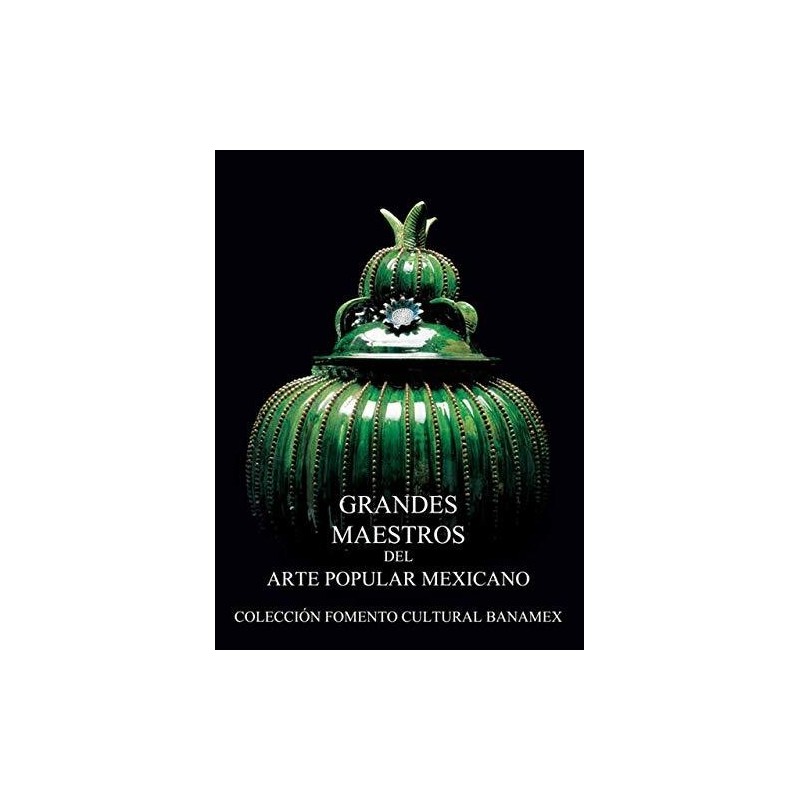 Grandes Maestros del arte popular mexicano. Colección Banamex