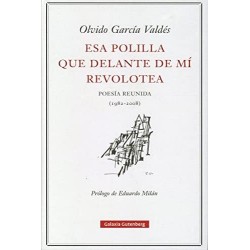 Esa polilla que delante de mí revolotea: poesía reunida (1982-2008)
