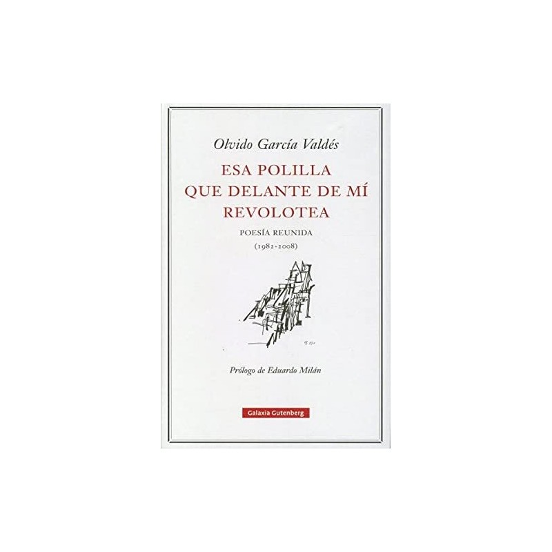 Esa polilla que delante de mí revolotea: poesía reunida (1982-2008)