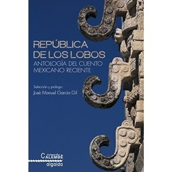 República de los lobos: antología del cuento mexicano reciente