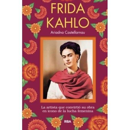 Frida Kahlo. La artista que convirtió su obra en icono de la lucha femenina