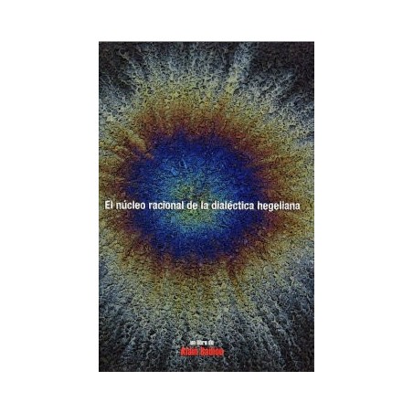 NUCLEO RACIONAL DE LA DIALECTICA HEGELIA