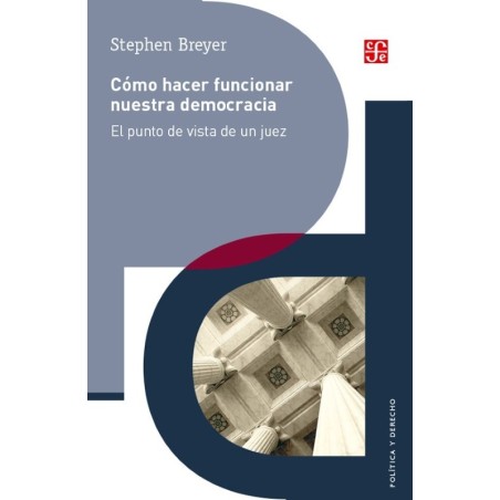 Cómo hacer funcionar nuestra democracia El punto de vista de un juez