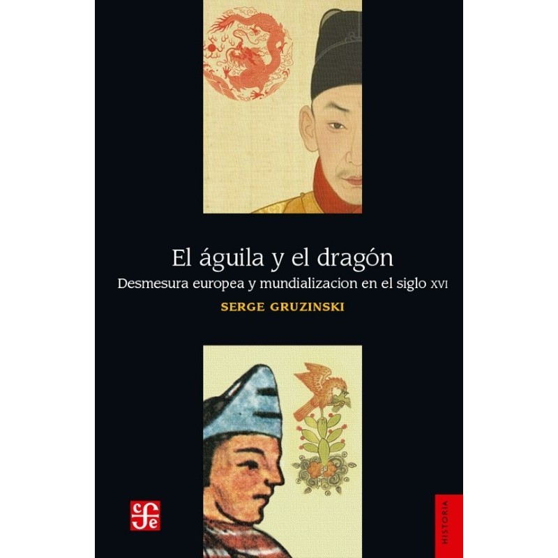 El águila y el dragón. Desmesura europea y mundialización en el siglo XVI