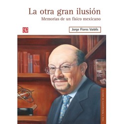 La otra gran ilusión: memorías de un físico mexicano