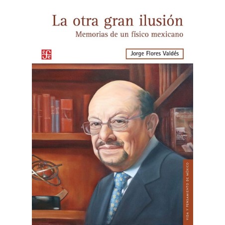 La otra gran ilusión: memorías de un físico mexicano