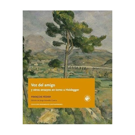 Voz del amigo y otros ensayos en torno a Heidegger