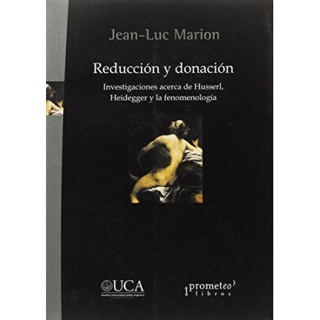 Reducción y donación. Investigaciones acerca de Husserl, Heidegger y la fenom