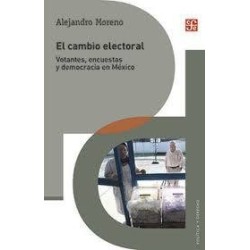 El cambio electoral: votantes, encuestas y democracia en México