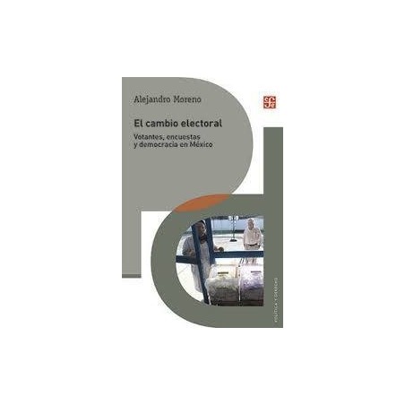 El cambio electoral: votantes, encuestas y democracia en México