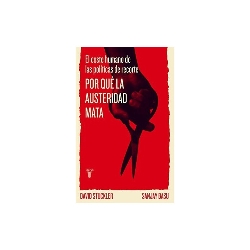 Por qué la austeridad mata. El coste humano de las políticas de recorte