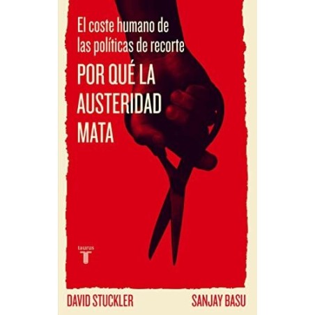 Por qué la austeridad mata. El coste humano de las políticas de recorte