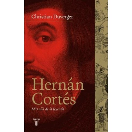 Hernán Cortés. Más allá de la leyenda.