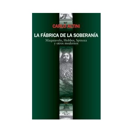 La fábrica de la soberanía: Maquiavelo, Hobbes, Spinoza y otros modernos