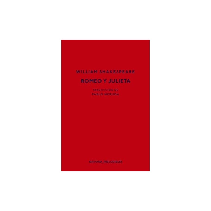Romeo y Julieta Traducción de Pablo Neruda
