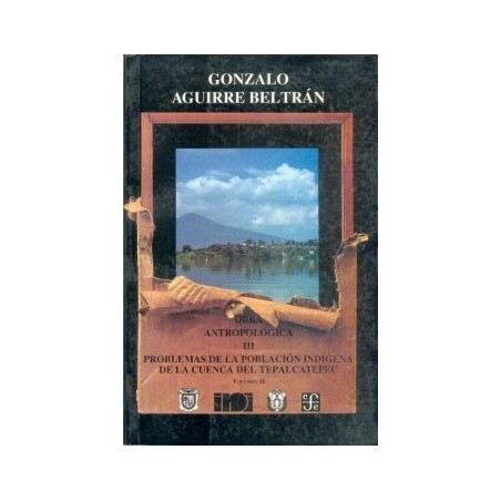 Obra antropológica III vol. II Problemas de la población indígena