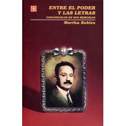 Entre el poder y las letras Vasconcelos en sus memorias.