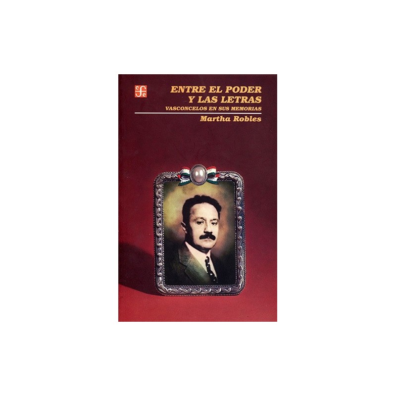 Entre el poder y las letras Vasconcelos en sus memorias.