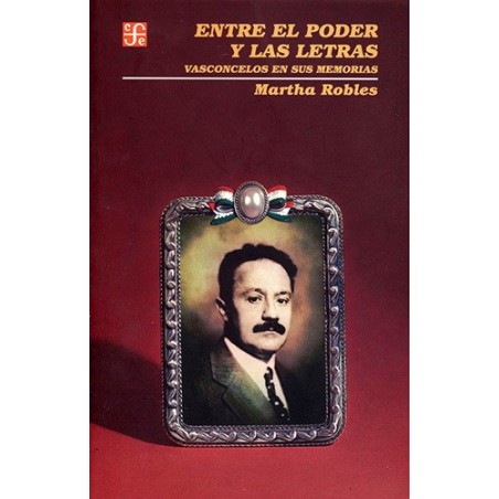 Entre el poder y las letras Vasconcelos en sus memorias.