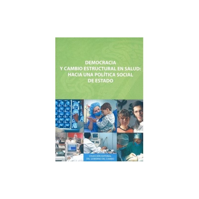 Democracia y cambio estructural en salud Hacia una política social de estado