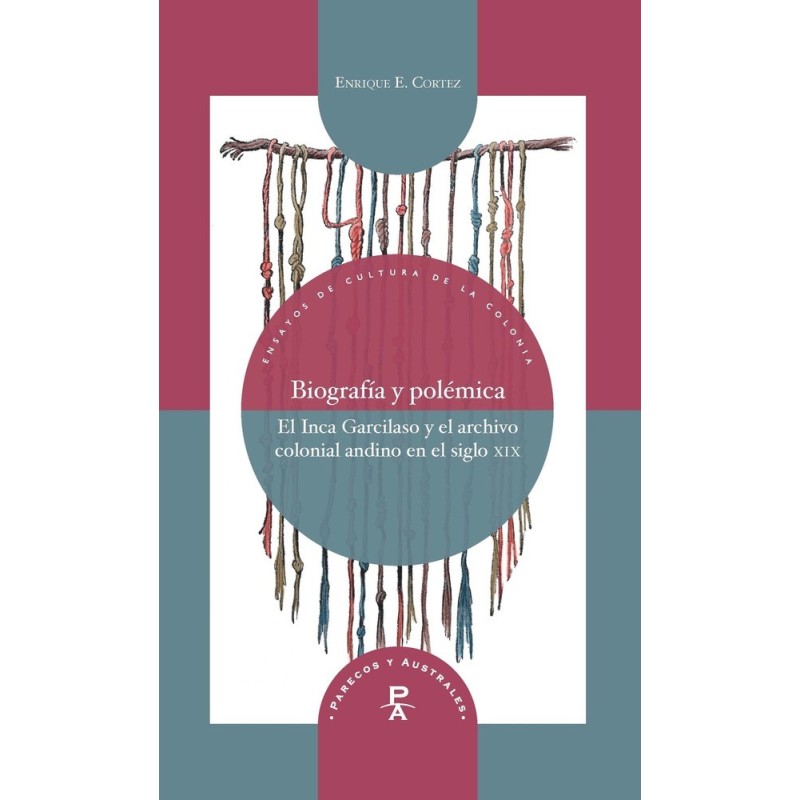 Biografía y polémica. El inca Garcilaso y el archivo andino en el siglo XIX