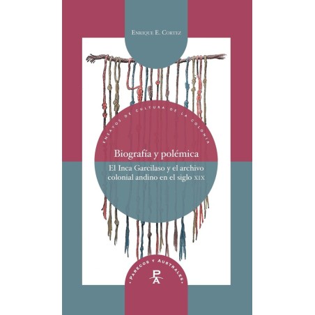Biografía y polémica. El inca Garcilaso y el archivo andino en el siglo XIX