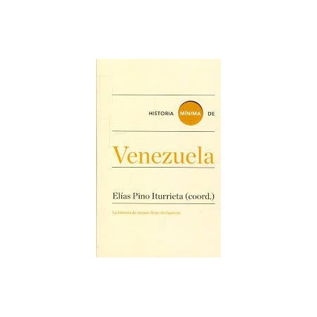 Historia mínima de Venezuela La historia de un país lleno de riquezas