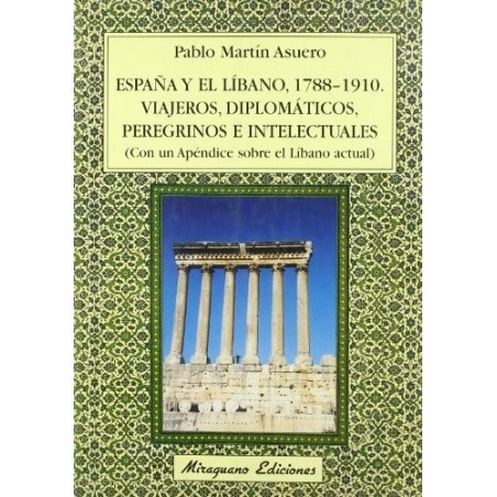 España y el Líbano,1788-1910.Viajeros, diplomáticos,peregrinos e intelectuales