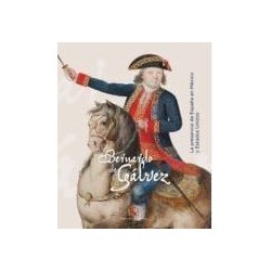 Bernardo de Gálvez. La presencia de España en México y Estados Unidos