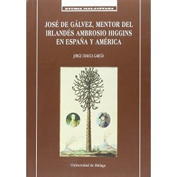 José de Gálvez, mentor del irlandés Ambrosio Higgins en España y América