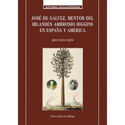 José de Gálvez, mentor del irlandés Ambrosio Higgins en España y Amércia