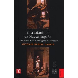 El cristianismo en Nueva España: Catequesis, fiesta, milagros y represión