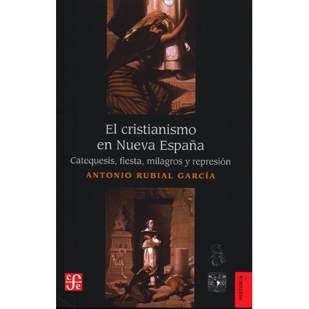 El cristianismo en Nueva España: Catequesis, fiesta, milagros y represión