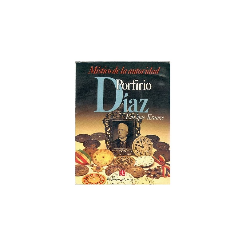 Biografía del poder I: Porfirio Díaz, místico de la autoriadad