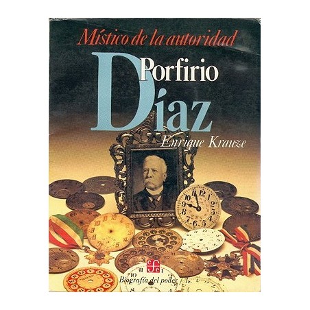 Biografía del poder I: Porfirio Díaz, místico de la autoriadad