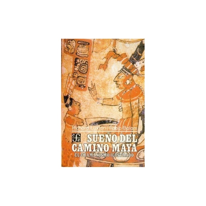 Sueño del camino maya El chamanismo ilustrado en Yucatán.