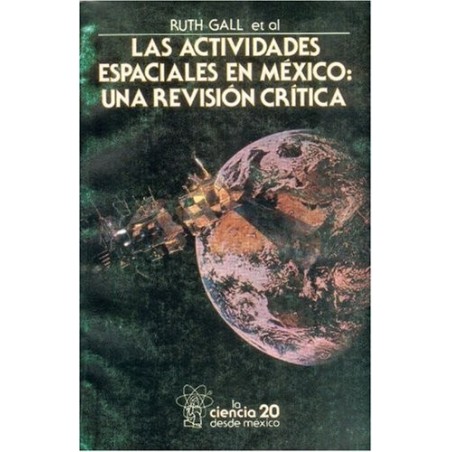 Las actividades espaciales en México Una revisión crítica.