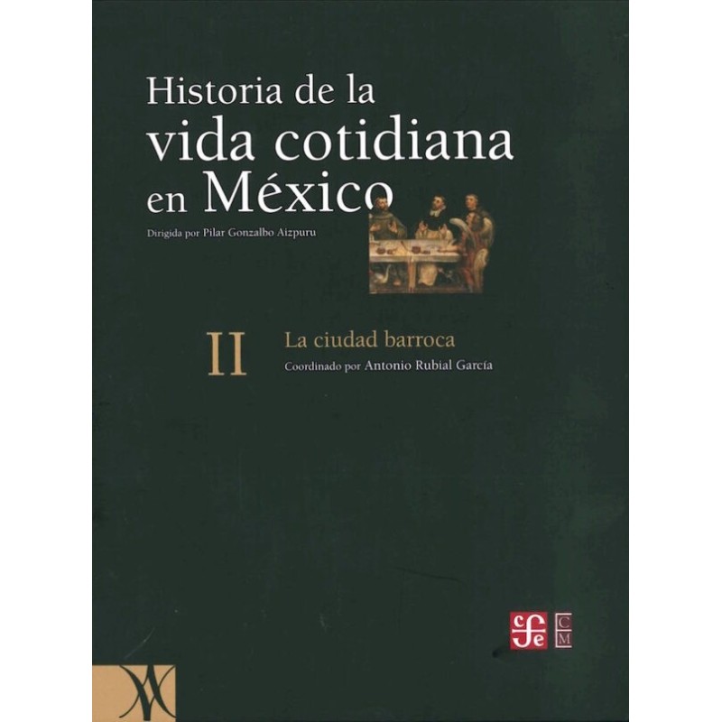 Historia de la vida cotidiana en México II. La ciudad barroca