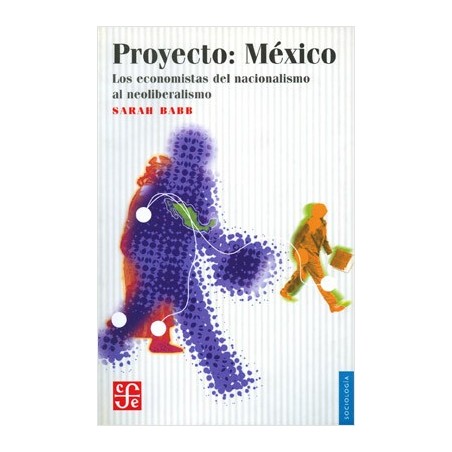 Proyecto: México. Los economistas del nacionalismo al neoliberalismo