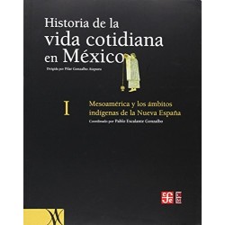 Historia de la vida cotidiana en México I: Mesomérica y los ámbitos indígenas de