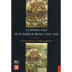 La primera traza de la ciudad de México 1524-1535 (tomo I)