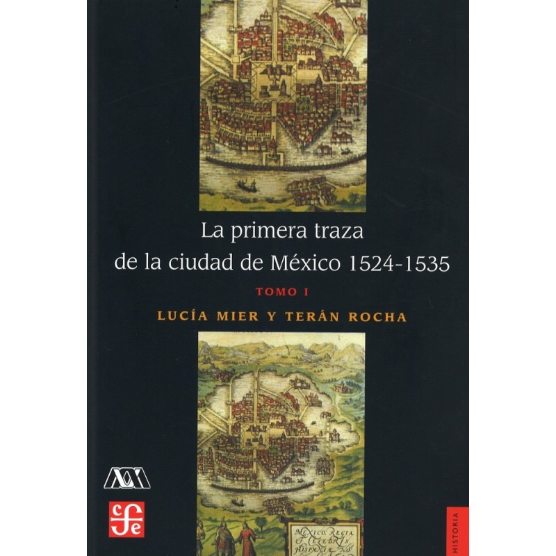 La primera traza de la ciudad de México 1524-1535 (tomo I)