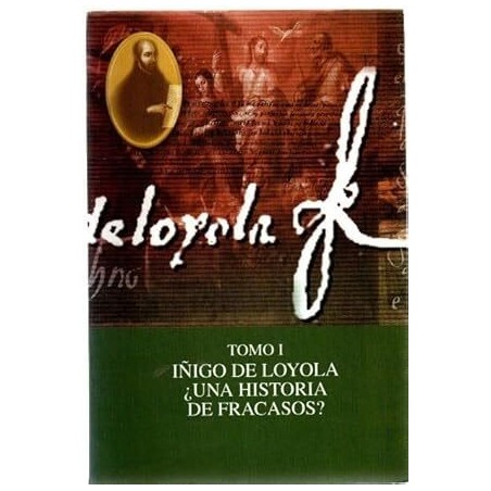 Iñigo de Loyola, tomo I. ¿Una historia de fracasos?