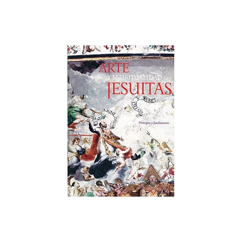 Arte y espiritualidad jesuitas: Artes de México, no. 70