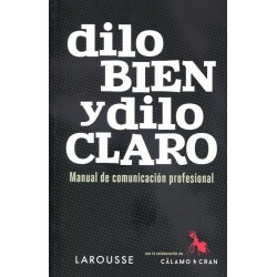 Dilo bien y dilo claro: manual de comunicación profesional