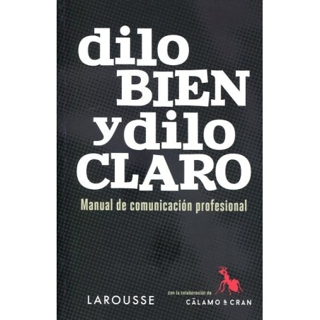 Dilo bien y dilo claro: manual de comunicación profesional