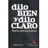 Dilo bien y dilo claro: manual de comunicación profesional