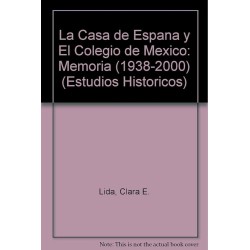 La Casa de España y El Colegio de México Memoria 1938-2000