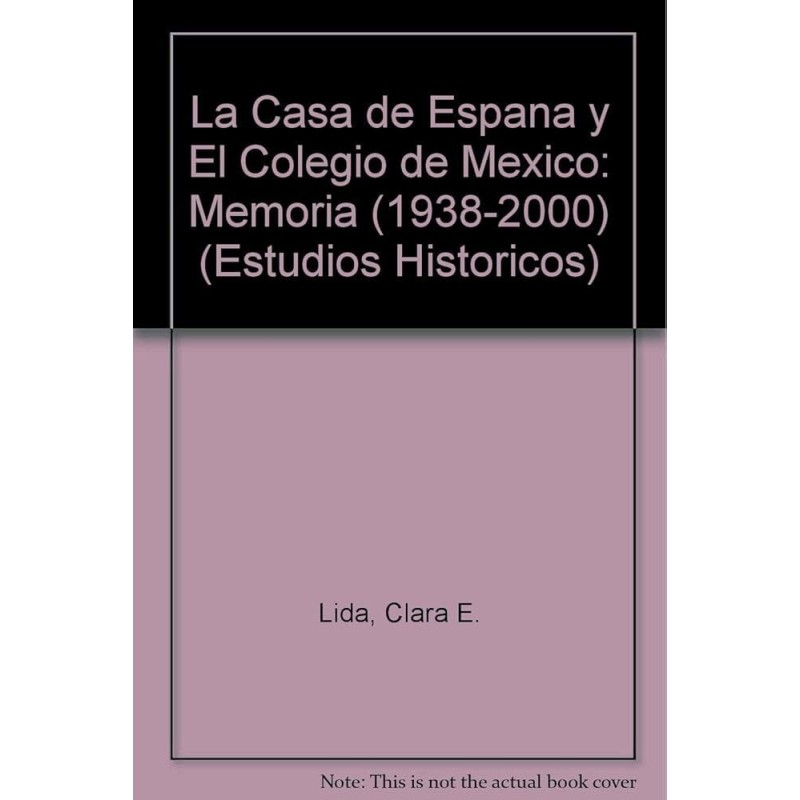 La Casa de España y El Colegio de México Memoria 1938-2000