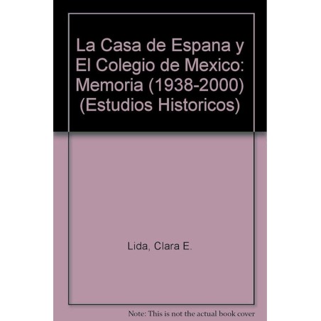 La Casa de España y El Colegio de México Memoria 1938-2000